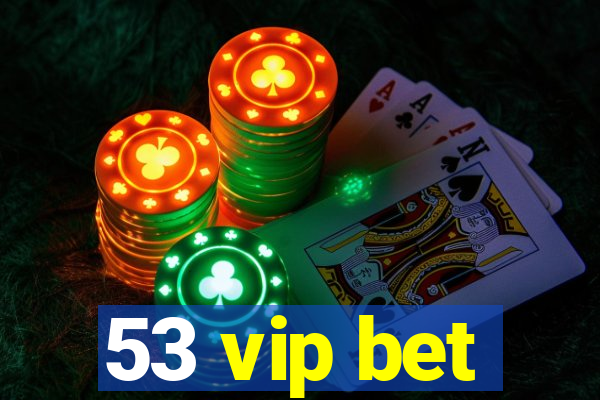 53 vip bet